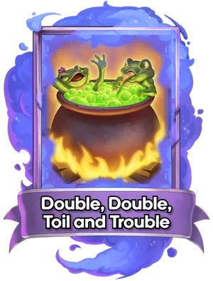 Double, Double, Toil and Trouble's card